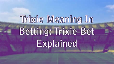 trixie bet meaning